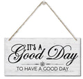 Its A Good Day to Have A Good Day Wall Sign